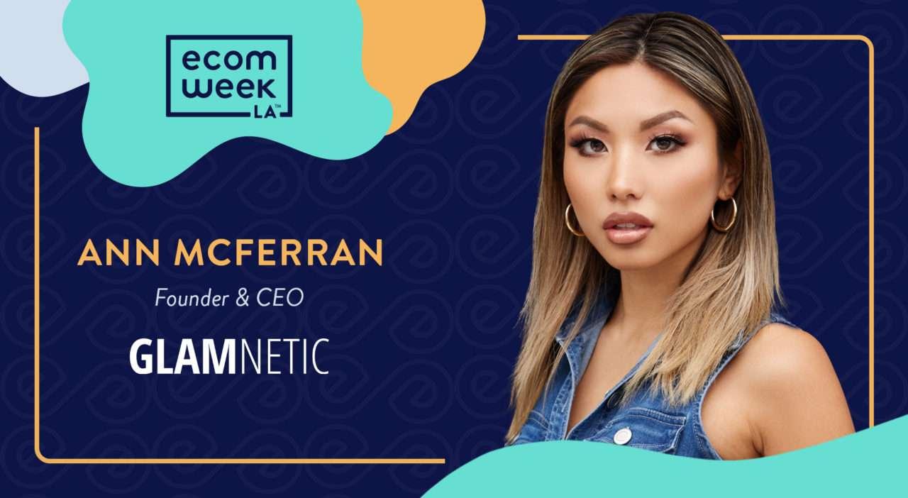 eCom Week - Ann McFerran Founder & CEO of Glamnetic