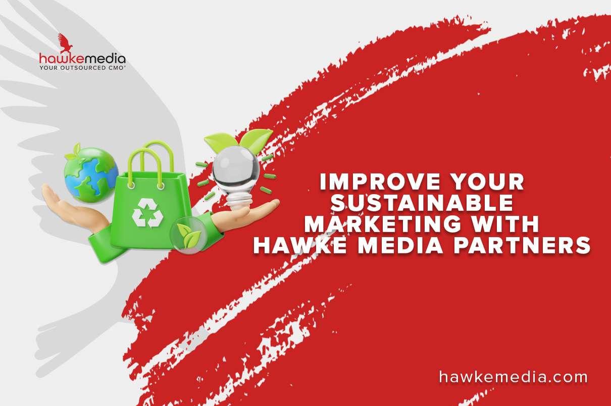 Improve Your Sustainable Marketing with Hawke Media Partners